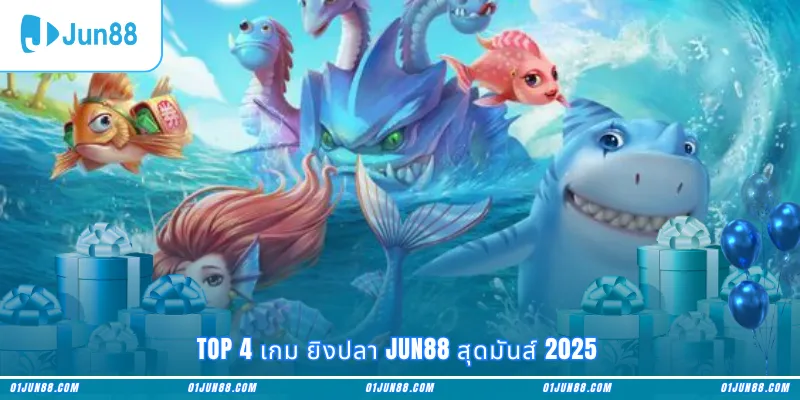 Top 4 เกม ยิงปลา Jun88 สุดมันส์ 2025
